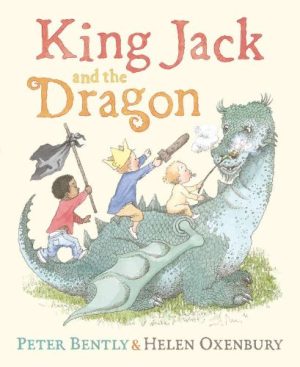 King Jack and the Dragon Peter Bently and Helen Oxenbury