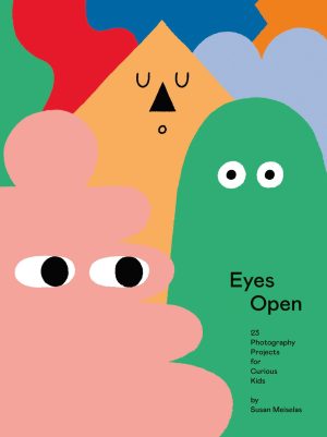 Eyes Open: 23 Photography Projects for Curious Kids [Hardcover] Meiselas, Susan