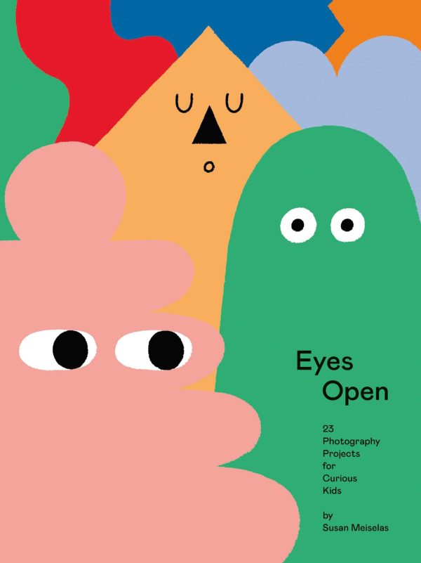 Eyes Open: 23 Photography Projects for Curious Kids [Hardcover] Meiselas, Susan