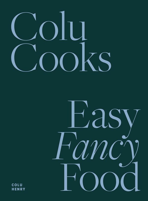 Colu Cooks: Easy Fancy Food [Hardcover] Henry, Colu
