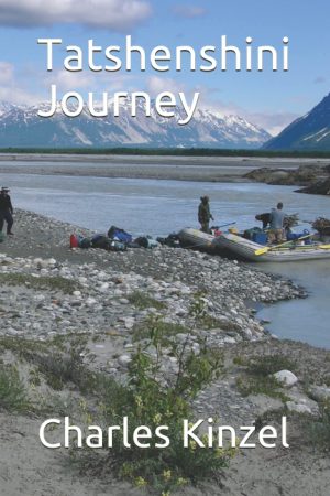 Tatshenshini Journey [Paperback] Kinzel, Charles H