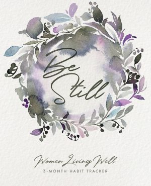Be Still: Women Living Well 3-Month Habit Tracker: Includes Trackers for Prayer Lists, Bible Reading, Note Taking, Health Tracking, Sleep Tracking, ... are at the back with verses included) [Paperback] Joseph, Courtney