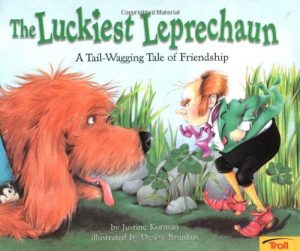 The Luckiest Leprechaun: A Tail-Wagging Tale of Friendship Justine Korman and Denise Brunkus