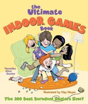 The Ultimate Indoor Games Book: The 200 Best Boredom Busters Ever! Gunter, Veronika and Meyer, Clay