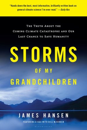 Storms of My Grandchildren: The Truth about the Coming Climate Catastrophe and Our Last Chance to Save Humanity [Paperback] Hansen, James