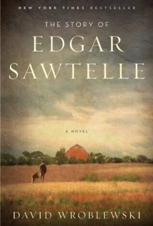 The Story of Edgar Sawtelle: A Novel Wroblewski, David
