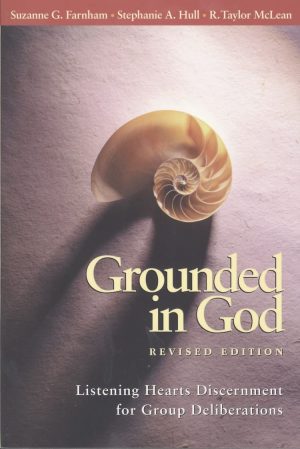 Grounded in God: Listening Hearts Discernment for Group Deliberations (Revised Edition) [Paperback] Farnham, Suzanne G.; Hull, Stephanie A. and McLean, R. Taylor