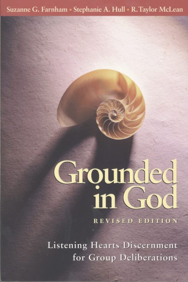 Grounded in God: Listening Hearts Discernment for Group Deliberations (Revised Edition) [Paperback] Farnham, Suzanne G.; Hull, Stephanie A. and McLean, R. Taylor