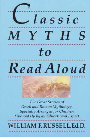 Classic Myths to Read Aloud: The Great Stories of Greek and Roman Mythology, Specially Arranged for Children Five and Up by an Educational Expert [Paperback] Russell, William F.
