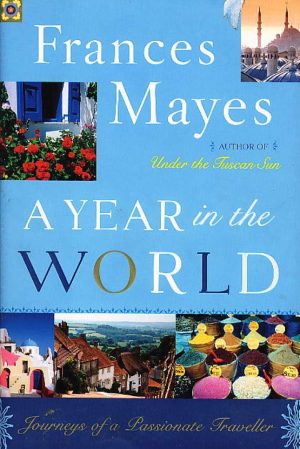 A Year in the World: Journeys of A Passionate Traveller Mayes, Frances