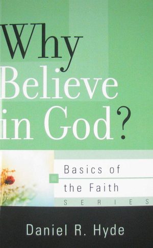 Why Believe in God? (Basics of the Faith) [Paperback] Daniel R. Hyde