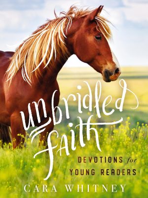 Unbridled Faith Devotions for Young Readers [Hardcover] Whitney, Cara