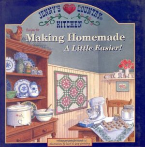 Jenny's Country Kitchen-recipes For Making Homemade A Little Easier: Recipes for Making Homemade a Little Easier! Wood, Jenny; Goodding, Carol and Goodding, Gary