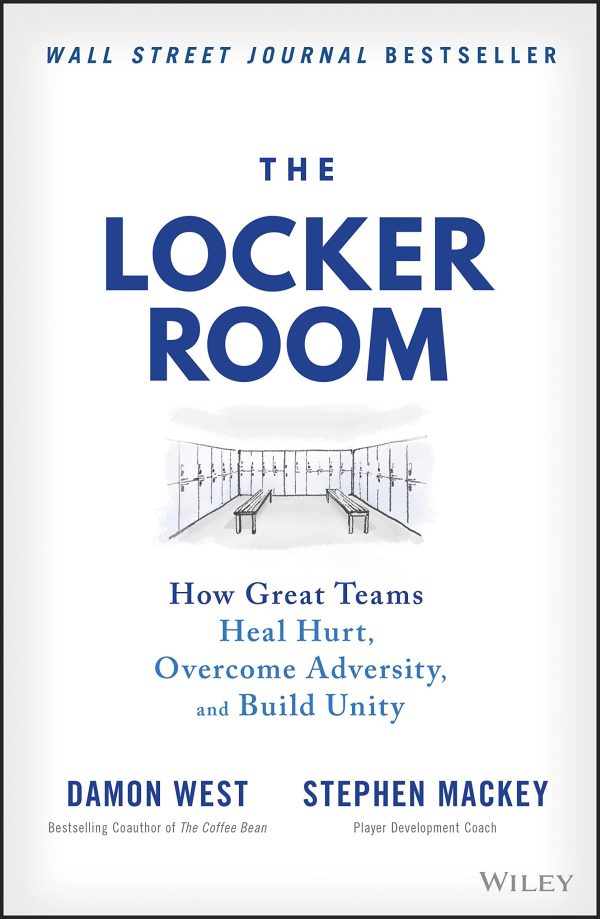 The Locker Room: How Great Teams Heal Hurt, Overcome Adversity, and Build Unity [Hardcover] West, Damon and Mackey, Stephen