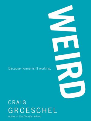 WEIRD: Because Normal Isn’t Working [Paperback] Groeschel, Craig