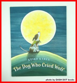 The Dog Who Cried Wolf [Paperback] Kasza, Keiko