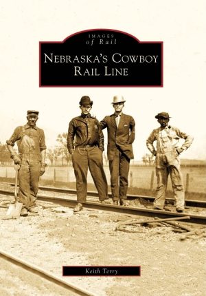 Nebraska's Cowboy Rail Line (Images of Rail) [Paperback] Terry, Keith