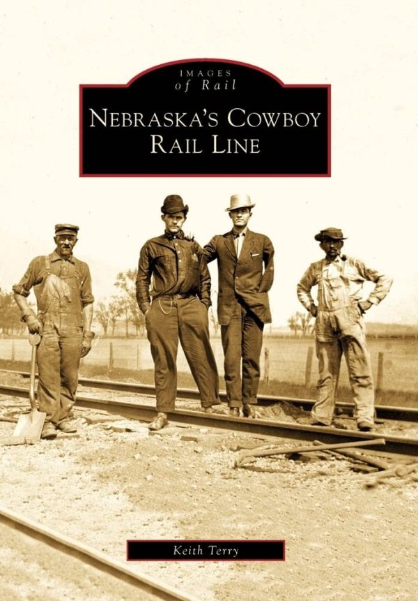 Nebraska's Cowboy Rail Line (Images of Rail) [Paperback] Terry, Keith