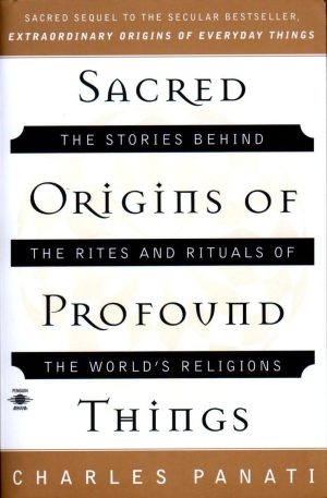 Sacred Origins of Profound Things: The Stories Behind the Rites and Rituals of the World's Religions (Compass) [Paperback] Panati, Charles