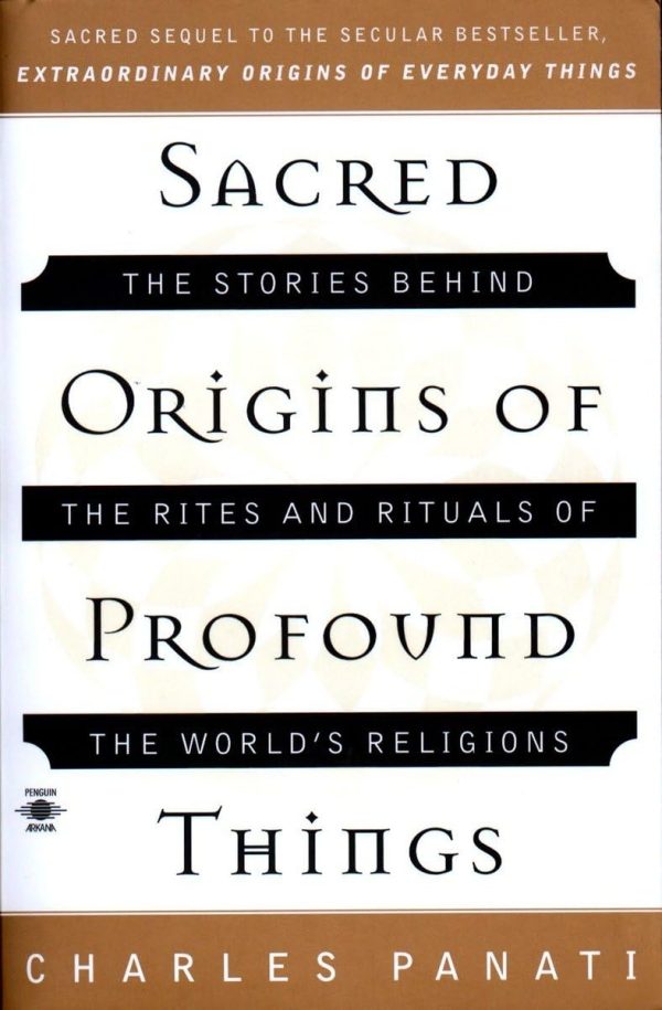 Sacred Origins of Profound Things: The Stories Behind the Rites and Rituals of the World's Religions (Compass) [Paperback] Panati, Charles