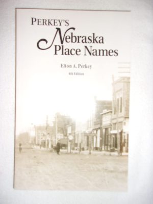 Perkey's Nebraska Place Names (Publications of the Nebraska State Historical Society, V. 28.) Perkey, Elton A.