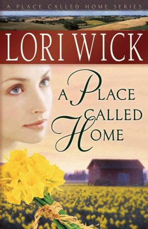 A Place Called Home (A Place Called Home Series #1) Wick, Lori
