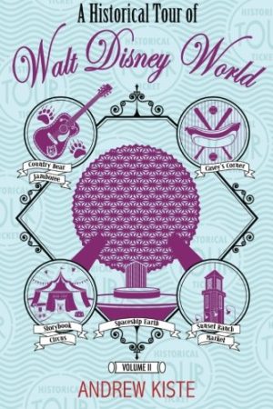 A Historical Tour of Walt Disney World: Volume 2 Kiste, Andrew and McLain, Bob