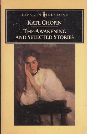 The Awakening, and Selected Stories Kate Chopin