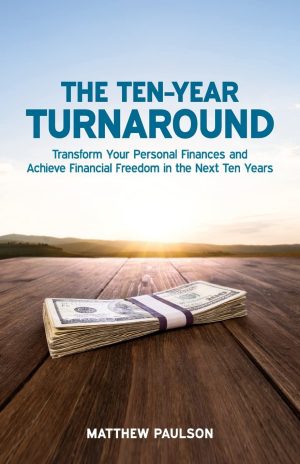 The Ten-Year Turnaround: Transform Your Personal Finances and Achieve Financial Freedom in the Next Ten Years [Paperback] Paulson, Matthew