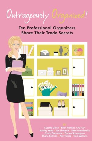 Outrageously Organized: Ten Professional Organizers Share Their Trade Secrets [Paperback] Salzmann, Cyndy; Sullivan, Diane; Gavin, Suzette; Hankes, Ellen; Kates, Ashley; Limpach, Jan; Lukasiewicz, Sheri; Schoeppner, Donna; Tokos, Amy and Watkins, Traci