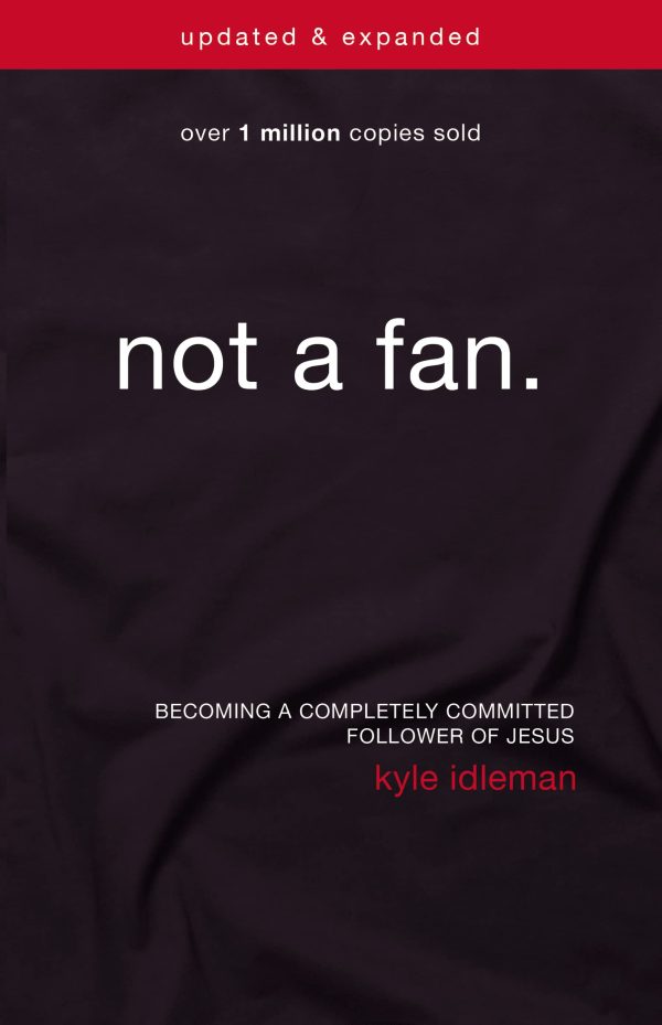 Not a Fan Updated and Expanded: Becoming a Completely Committed Follower of Jesus [Paperback] Idleman, Kyle