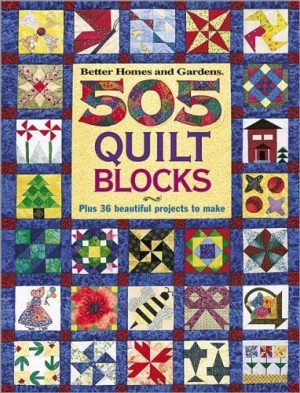 505 Quilt Blocks: Plus 36 Beautiful Projects (Better Homes & Gardens) Miller, Sylvia and Dahlstrom, Carol Field