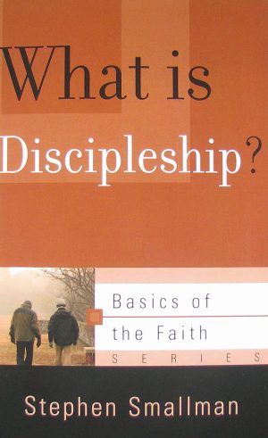 What Is Discipleship? (Basics of the Faith) [Paperback] Smallman, Stephen