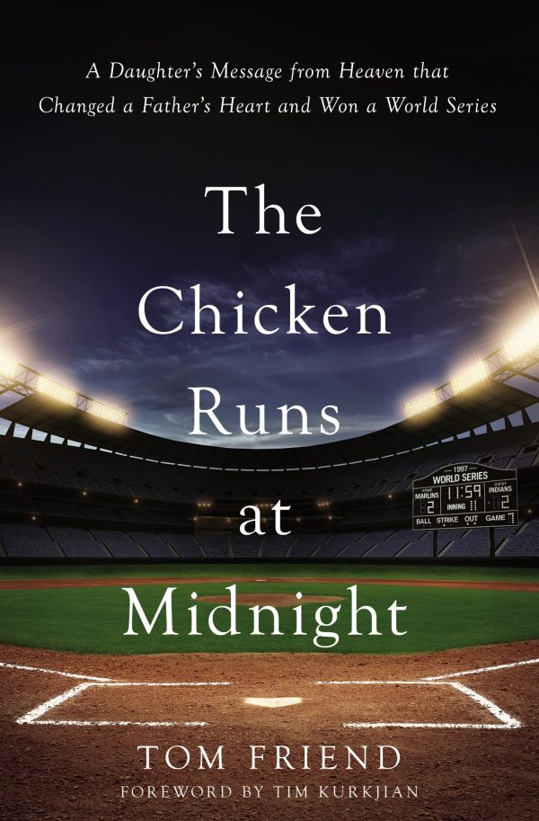 The Chicken Runs at Midnight: A Daughter‚Äôs Message from Heaven That Changed a Father‚Äôs Heart and Won a World Series Friend, Tom and Tim Kurkjian