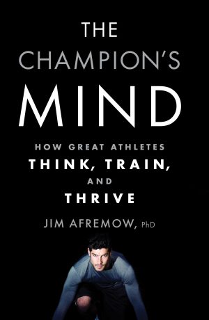 The Champion's Mind: How Great Athletes Think, Train, and Thrive [hardcover] Afremow, Jim and Craig, Jim