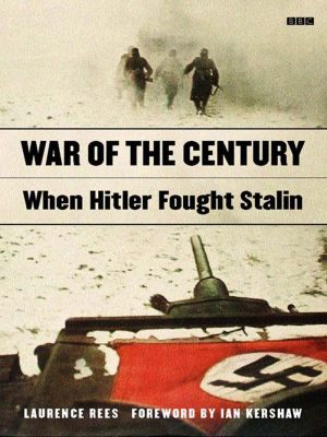 War of the Century: When Hitler Fought Stalin Rees, Laurence and Kershaw, Ian