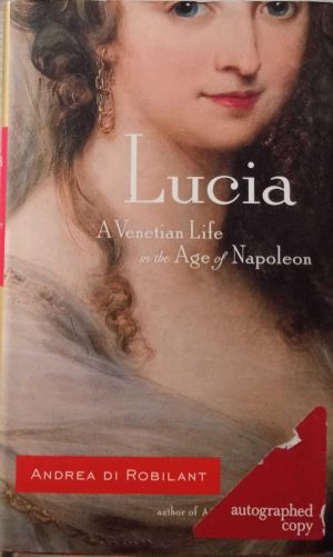 Lucia: A Venetian Life in the Age of Napoleon [Hardcover] Di Robilant, Andrea