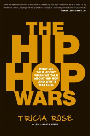 The Hip Hop Wars: What We Talk About When We Talk About Hip Hop--and Why It Matters [Paperback] Rose, Tricia