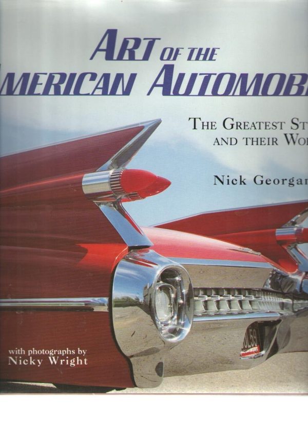 Art of the American Automobile: The Greatest Stylists and Their Work Georgano, Nick