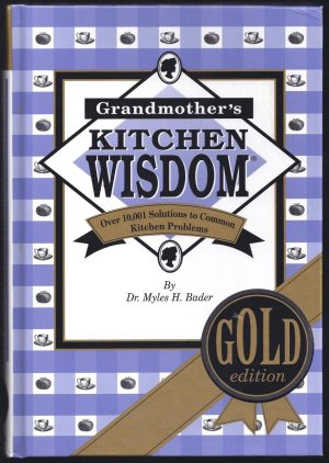Grandmother's Kitchen Wisdom - Gold Edition - More Usable Food Facts And Household Hints Than Any Single Book Ever Published [Hardcover] Bader, Dr. Myles H.