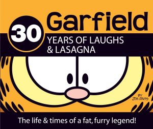 30 Years of Laughs & Lasagna: The Life & Times of a Fat, Furry Legend! (Garfield) [Hardcover] Davis, Jim