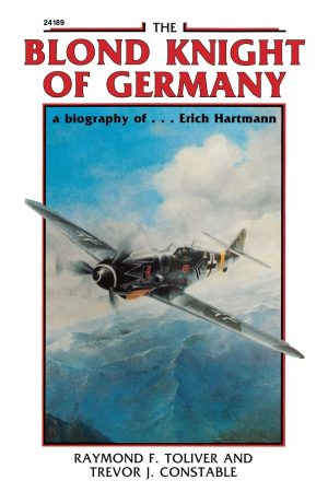 The Blond Knight of Germany: A biography of Erich Hartmann [Paperback] Toliver, Raymond F. and Constable, Trevor J.
