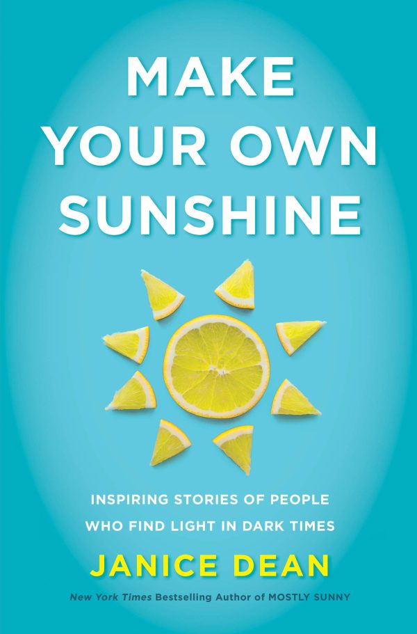 Make Your Own Sunshine: Inspiring Stories of People Who Find Light in Dark Times [Hardcover] Dean, Janice