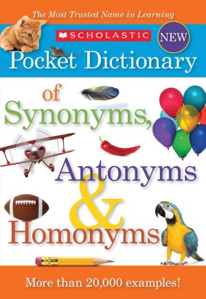 Scholastic Pocket Dictionary of Synonyms, Antonyms, Homonyms [Paperback] Scholastic