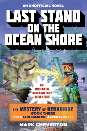 Last Stand on the Ocean Shore: The Mystery of Herobrine: Book Three: A Gameknight999 Adventure: An Unofficial Minecrafter's Adventure (Unofficial Minecrafters Mystery of Herobrine) [Paperback] Cheverton, Mark