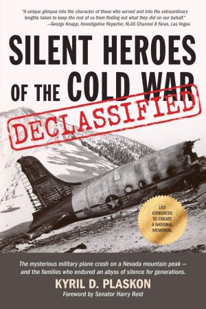 Silent Heroes of the Cold War: The mysterious military plane crash on a Nevada mountain peak and the families who endured an abyss of silence for generations [Paperback] Plaskon, Kyril D