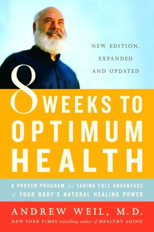 8 Weeks to Optimum Health: A Proven Program for Taking Full Advantage of Your Body's Natural Healing Power [Paperback] Andrew Weil