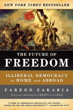 The Future of Freedom: Illiberal Democracy at Home and Abroad [Paperback] Zakaria, Fareed