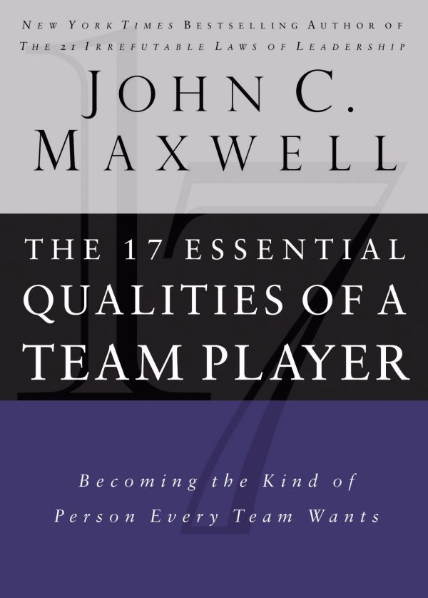 17 Essential Qualities of a Team Player: Becoming the Kind of Person Every Team Wants [Hardcover] John C. Maxwell