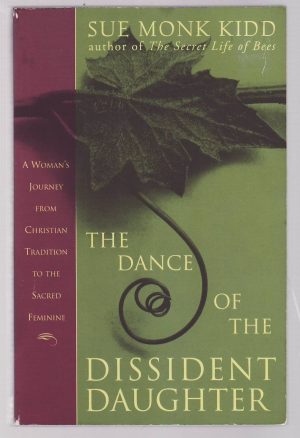 The Dance of the Dissident Daughter: A Woman's Journey from Christian Tradition to the Sacred Feminine (Plus) [Paperback] Kidd, Sue Monk